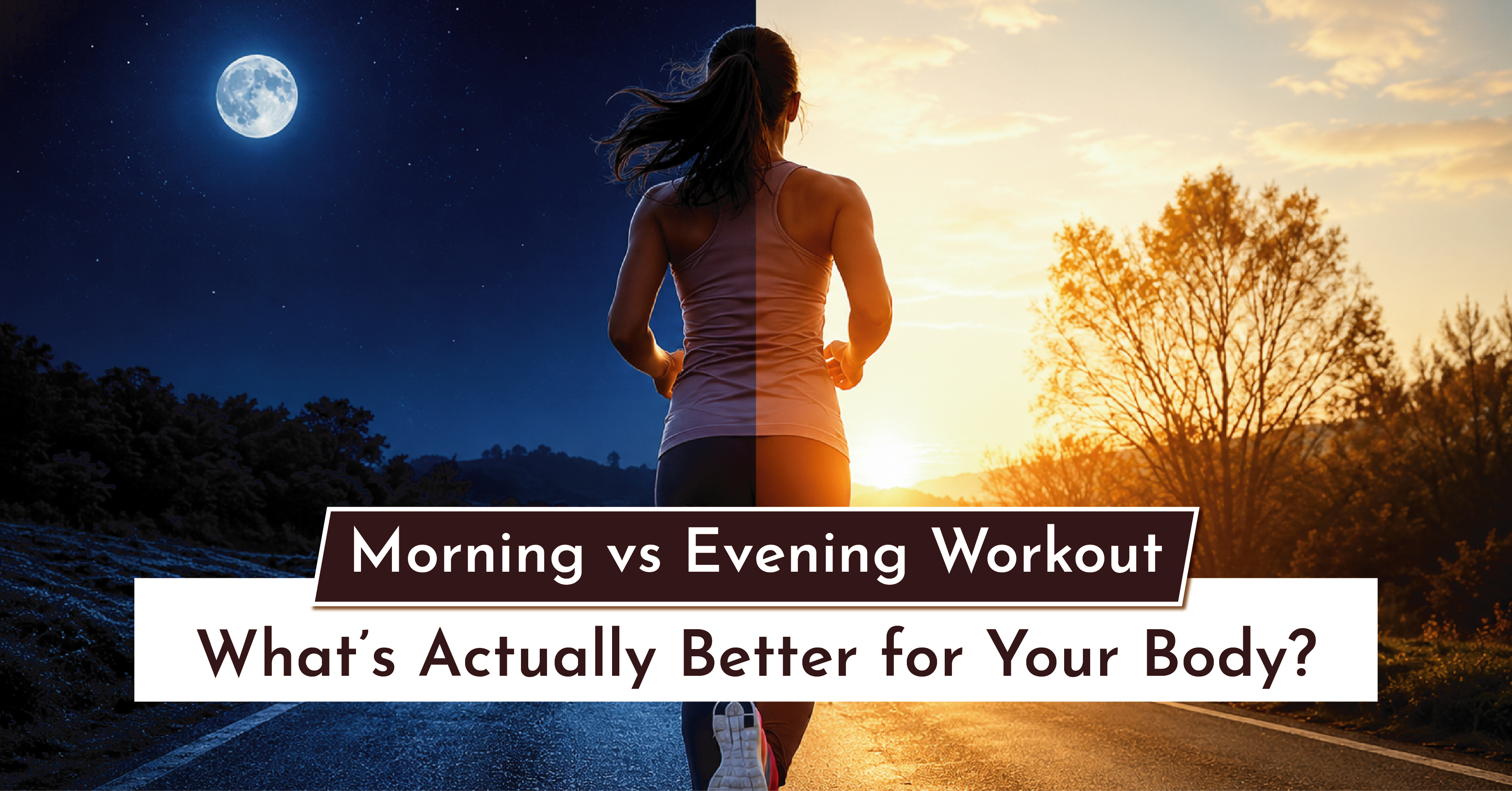 Morning vs Evening Workout: What’s Actually Better for Your Body?