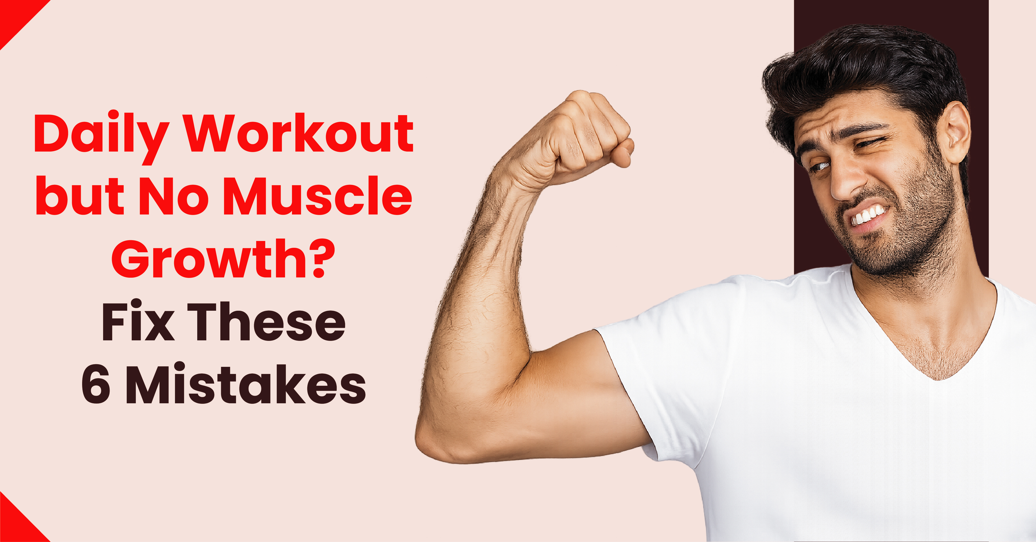 Daily Workout but No Muscle Growth? Fix These 6 Mistakes